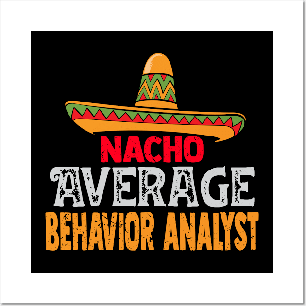 Nacho Average Behavior Analyst Cinco De Mayo Mexican Wall Art by TeeaxArt